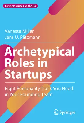 Archetypálne roly v začínajúcich firmách: Osem osobnostných čŕt, ktoré potrebujete vo svojom zakladateľskom tíme - Archetypical Roles in Startups: Eight Personality Traits You Need in Your Founding Team