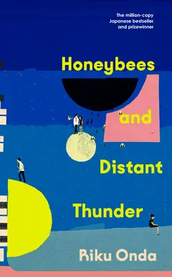 Medonosné včely a vzdialené hromy - miliónkrát ocenený japonský bestseller o trvalej sile veľkého priateľstva - Honeybees and Distant Thunder - The million copy award-winning Japanese bestseller about the enduring power of great friendship