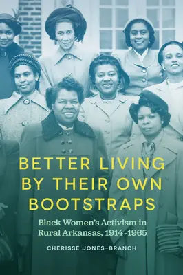 Lepší život vďaka vlastným remienkom: Black Women's Activism in Rural Arkansas, 1914-1965 - Better Living by Their Own Bootstraps: Black Women's Activism in Rural Arkansas, 1914-1965