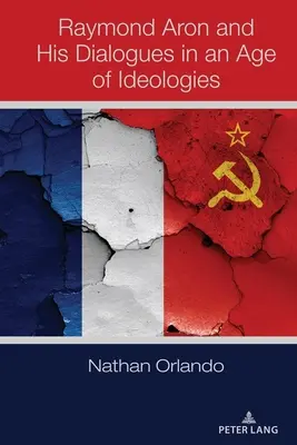 Raymond Aron a jeho dialógy vo veku ideológií - Raymond Aron and His Dialogues in an Age of Ideologies