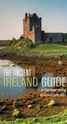 Sprievodca starovekým Írskom: Sprievodca pre objaviteľov - The Ancient Ireland Guide: An Explorer's Guide