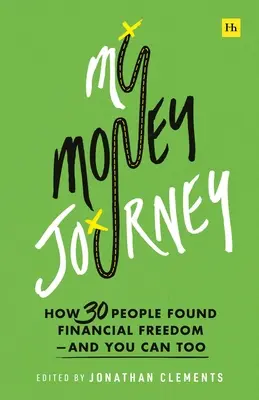 Moja cesta za peniazmi: Ako 30 ľudí našlo finančnú slobodu - a vy môžete tiež - My Money Journey: How 30 People Found Financial Freedom - And You Can Too