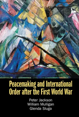 Mierotvorba a medzinárodný poriadok po prvej svetovej vojne - Peacemaking and International Order After the First World War