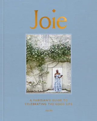 Joie: Parížsky sprievodca oslavou dobrého života - Joie: A Parisian's Guide to Celebrating the Good Life