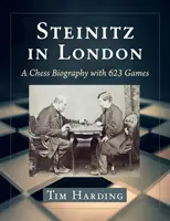 Steinitz v Londýne: Šachový životopis so 623 partiami - Steinitz in London: A Chess Biography with 623 Games
