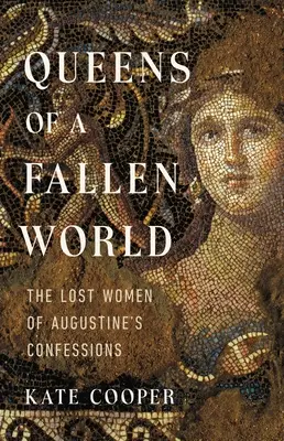 Kráľovné padlého sveta: Stratené ženy z Augustínových Vyznaní - Queens of a Fallen World: The Lost Women of Augustine's Confessions