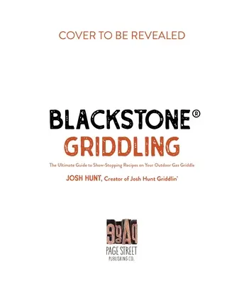 Blackstone(r) Griddling: Vydavateľstvo Blackstone: The Ultimate Guide to Show-Stopping Recipes on Your Outdoor Gas Griddle (Najlepší sprievodca pre vynikajúce recepty na vonkajšom plynovom grile) - Blackstone(r) Griddling: The Ultimate Guide to Show-Stopping Recipes on Your Outdoor Gas Griddle