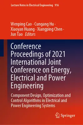Zborník príspevkov z medzinárodnej spoločnej konferencie o energetike, elektrotechnike a výkone 2021: Návrh komponentov, optimalizácia a riadenie - Conference Proceedings of 2021 International Joint Conference on Energy, Electrical and Power Engineering: Component Design, Optimization and Control