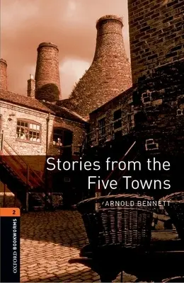Oxford Bookworms Library: Príbehy z piatich miest: Level 2: 700-Word Vocabulary (slovná zásoba) - Oxford Bookworms Library: Stories from the Five Towns: Level 2: 700-Word Vocabulary