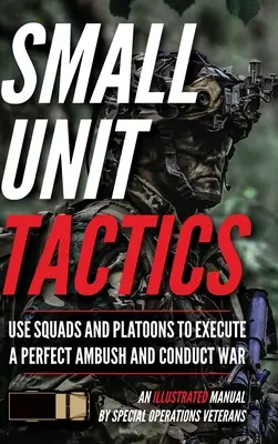 Taktika malých jednotiek: Ilustrovaná príručka - Small Unit Tactics: An Illustrated Manual