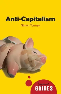 Antikapitalizmus: Kapitalizmus: príručka pre začiatočníkov - Anti-Capitalism: A Beginner's Guide