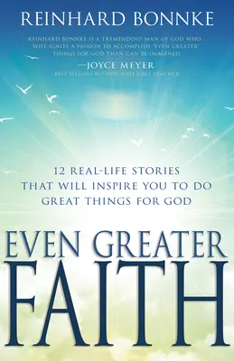 Ešte väčšia viera: 12 skutočných príbehov, ktoré vás inšpirujú robiť veľké veci pre Boha - Even Greater Faith: 12 Real-Life Stories That Will Inspire You to Do Great Things for God