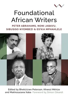 Základné africké spisovateľky: Peter Abrahams, Noni Jabavu, Sibusiso Nyembezi a Es'kia Mphahlele - Foundational African Writers: Peter Abrahams, Noni Jabavu, Sibusiso Nyembezi and Es'kia Mphahlele