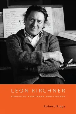 Leon Kirchner: Skladateľ, interpret a učiteľ - Leon Kirchner: Composer, Performer, and Teacher
