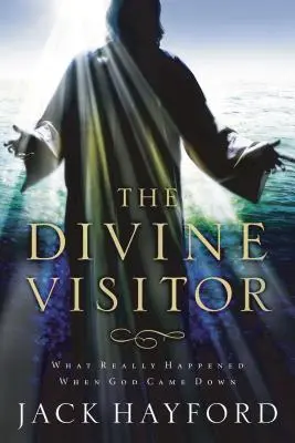 Božský návštevník: Čo sa skutočne stalo, keď Boh zostúpil - The Divine Visitor: What Really Happened When God Came Down