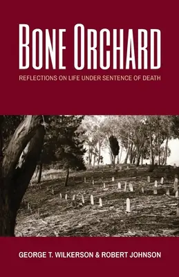 Kostný sad: Úvahy o živote pod trestom smrti - Bone Orchard: Reflections on Life Under Sentence of Death