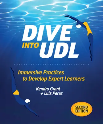 Ponorte sa do Udl, druhé vydanie: Vydajte sa na cestu k odbornému učeniu. - Dive Into Udl, Second Edition: Immersive Practices to Develop Expert Learners