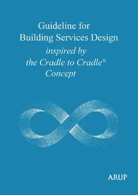 Usmernenie pre navrhovanie služieb v budovách inšpirované koncepciou Cradle to Cradle - Guideline for Building Services Design inspired by the Cradle to Cradle Concept