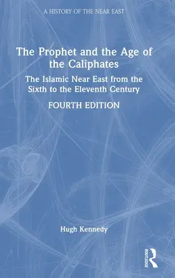 Prorok a vek kalifátov: Kalifát: islamský Blízky východ od šiesteho do jedenásteho storočia - The Prophet and the Age of the Caliphates: The Islamic Near East from the Sixth to the Eleventh Century