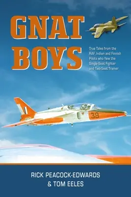 Gnat Boys: Pravdivé príbehy rafských, indických a fínskych stíhacích pilotov, ktorí lietali na jednomiestnych cvičných a stíhacích lietadlách - Gnat Boys: True Tales from Raf, Indian and Finnish Fighter Pilots Who Flew the Single-Seat Training and Fighter Aircraft