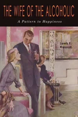 Manželka alkoholika: Vzor na dosiahnutie šťastia - The Wife of the Alcoholic: A Pattern to Happiness