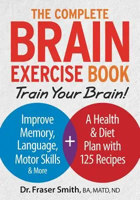 Kompletná kniha o cvičení mozgu: Trénujte svoj mozog - zlepšite si pamäť, jazyk, motoriku a ďalšie schopnosti - The Complete Brain Exercise Book: Train Your Brain - Improve Memory, Language, Motor Skills and More
