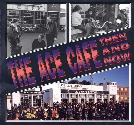 The Ace Cafe: Vtedy a teraz - The Ace Cafe: Then and Now