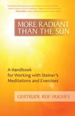 Žiarivejšie ako slnko: Príručka na prácu so Steinerovými meditáciami a cvičeniami - More Radiant Than the Sun: A Handbook for Working with Steiner's Meditations and Exercises