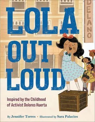 Lola nahlas: Lola nahlas: inšpirovaná detstvom aktivistky Dolores Huertaovej - Lola Out Loud: Inspired by the Childhood of Activist Dolores Huerta