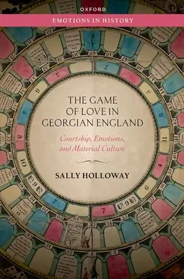 Hra na lásku v georgiánskom Anglicku - dvorenie, emócie a materiálna kultúra - Game of Love in Georgian England - Courtship, Emotions, and Material Culture