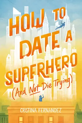 Ako randiť so superhrdinom (a nezomrieť pri tom) - How to Date a Superhero (and Not Die Trying)