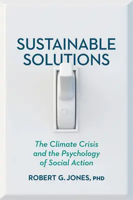 Udržateľné riešenia: Riešenia udržateľných riešení: klimatická kríza a psychológia sociálneho konania - Sustainable Solutions: The Climate Crisis and the Psychology of Social Action