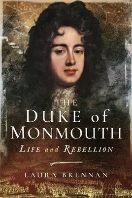 Vojvoda z Monmouthu: Život a vzbura - The Duke of Monmouth: Life and Rebellion