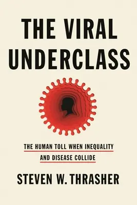 Virálna podtrieda: Ľudská daň pri strete nerovnosti a choroby - The Viral Underclass: The Human Toll When Inequality and Disease Collide