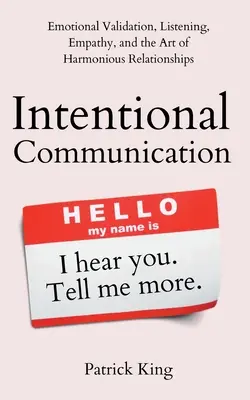 Zámerná komunikácia: Komunikácia: emocionálna validácia, počúvanie, empatia a umenie harmonických vzťahov - Intentional Communication: Emotional Validation, Listening, Empathy, and the Art of Harmonious Relationships