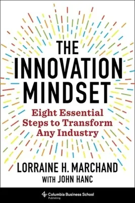 Inovačné myslenie: Osem základných krokov na transformáciu akéhokoľvek odvetvia - The Innovation Mindset: Eight Essential Steps to Transform Any Industry