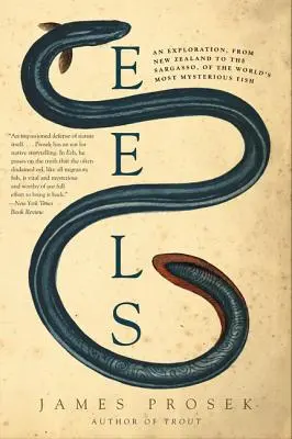 Úhory: Výskum najzáhadnejších rýb sveta od Nového Zélandu po Sargasové more - Eels: An Exploration, from New Zealand to the Sargasso, of the World's Most Mysterious Fish