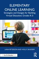 Základné online vzdelávanie: Stratégie a návrhy na budovanie virtuálneho vzdelávania, ročníky K-5 - Elementary Online Learning: Strategies and Designs for Building Virtual Education, Grades K-5