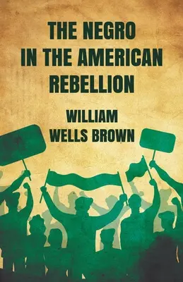 The Negro in The American Rebellion (Černoch v americkom povstaní) - The Negro in The American Rebellion