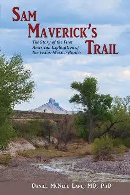 Cesta Sama Mavericka: Príbeh prvého amerického prieskumu texasko-mexickej hranice - Sam Maverick's Trail: The Story of the First American Exploration of the Texas-Mexico Border
