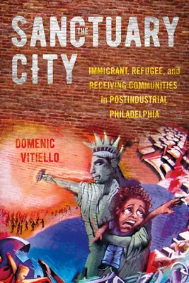 Mesto svätyne: Imigranti, utečenci a prijímajúce komunity v postindustriálnej Filadelfii - The Sanctuary City: Immigrant, Refugee, and Receiving Communities in Postindustrial Philadelphia