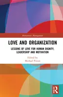 Láska a organizácia: Organizácia: Lekcie lásky pre ľudskú dôstojnosť, vedenie a motiváciu - Love and Organization: Lessons of Love for Human Dignity, Leadership and Motivation