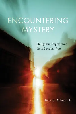 Stretnutie s tajomstvom: Náboženská skúsenosť v sekulárnom veku - Encountering Mystery: Religious Experience in a Secular Age