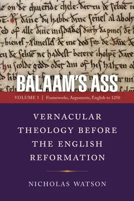Balaamova oslica: Vernakulárna teológia pred anglickou reformáciou: Vydanie 1: Rámce, argumenty, angličtina do roku 1250 - Balaam's Ass: Vernacular Theology Before the English Reformation: Volume 1: Frameworks, Arguments, English to 1250