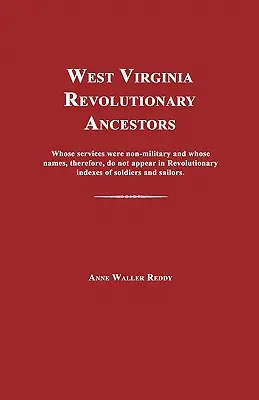 Západná Virgínia Revolutionary Ancestors: Ich služby neboli vojenské a ich mená sa preto neobjavujú v revolučných indexoch vojakov - West Virginia Revolutionary Ancestors: Whose Services Were Non-Military and Whose Names, Therefore, Do Not Appear in Revolutionary Indexes of Soldiers
