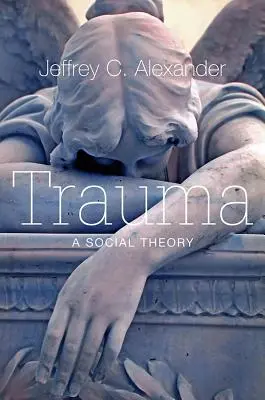 Trauma: Sociálna teória - Trauma: A Social Theory