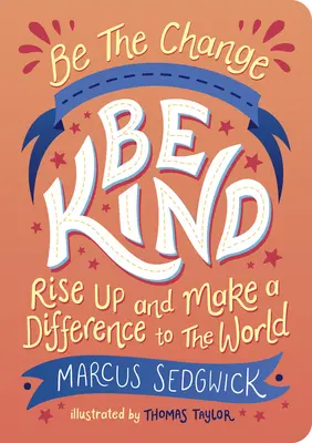 Buď zmenou: Buďte láskaví: Vstaň a zmeníš svet - Be the Change: Be Kind: Rise Up and Make a Difference to the World