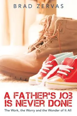 Otcova práca sa nikdy nekončí: Práca, starosti a zázrak toho všetkého - A Father's Job Is Never Done: The Work, the Worry and the Wonder of It All