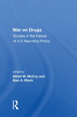 Vojna proti drogám: Štúdie o zlyhaní americkej protidrogovej politiky - War on Drugs: Studies in the Failure of U.S Narcotics Policy