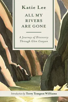 Všetky moje rieky sú preč: objavná cesta cez Glen Canyon - All My Rivers Are Gone: A Journey of Discovery Through Glen Canyon